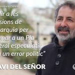Del Señor: «Cedir A Les Pressions De L’oligarquia Per Retornar A Un Pla General Especulatiu Seria Un Error Polític»